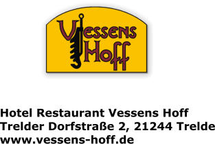Hotel Restaurant Vessens Hoff Trelder Dorfstrae 2, 21244 Trelde www.vessens-hoff.de